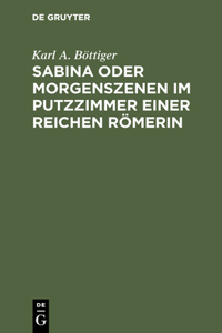 Sabina oder Morgenszenen im Putzzimmer einer reichen Römerin