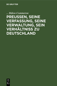 Preußen, Seine Verfassung, Seine Verwaltung, Sein Verhältniß Zu Deutschland