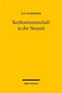 Rechtswissenschaft in Der Neuzeit: Geschichte, Theorie, Methode. Ausgewahlte Aufsatze, 1976-2009
