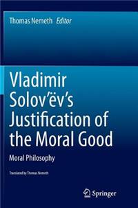 Vladimir Solov'ëv's Justification of the Moral Good