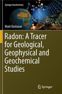 Radon: A Tracer for Geological, Geophysical and Geochemical Studies