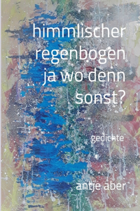 himmlischer regenbogen, ja wo denn sonst?