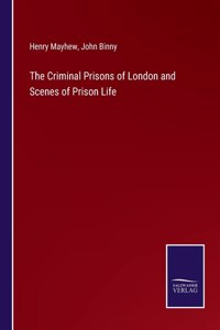 Criminal Prisons of London and Scenes of Prison Life
