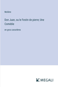 Don Juan, ou le Festin de pierre; Une Comédie