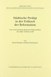 Stadtische Predigt in Der Fr Hzeit Der Reformation: Eine Untersuchung Deutscher Flugschriften Der Jahre 1522 Bis 1529