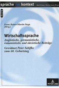 Wirtschaftssprache: Anglistische, Germanistische, Romanistische Und Slavistische Beitraege- Gewidmet Peter Schifko Zum 60. Geburtstag