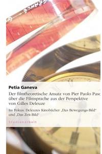 filmtheoretische Ansatz von Pier Paolo Pasolini über die Filmsprache aus der Perspektive von Gilles Deleuze: Im Fokus: Deleuzes Kinobücher "Das Bewegungs-Bild" und "Das Zeit-Bild"