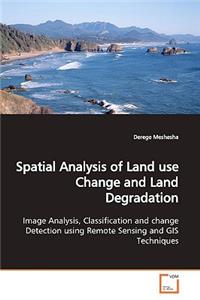 Spatial Analysis of Land use Change and Land Degradation
