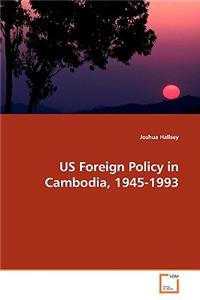 US Foreign Policy in Cambodia, 1945-1993