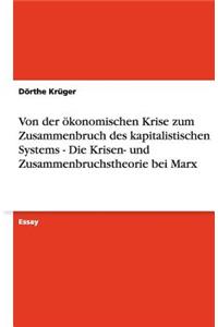 Von der ökonomischen Krise zum Zusammenbruch des kapitalistischen Systems - Die Krisen- und Zusammenbruchstheorie bei Marx