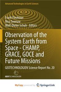 Observation of the System Earth from Space - Champ, Grace, Goce and Future Missions