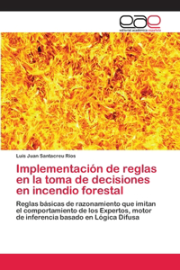Implementación de reglas en la toma de decisiones en incendio forestal