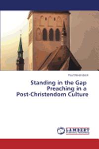 Standing in the Gap Preaching in a Post-Christendom Culture