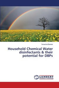 Household Chemical Water disinfectants & their potential for DBPs