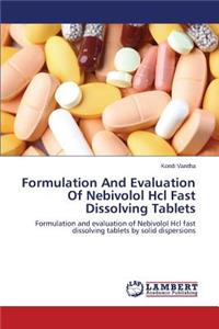 Formulation And Evaluation Of Nebivolol Hcl Fast Dissolving Tablets