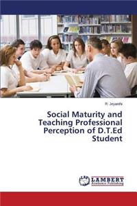 Social Maturity and Teaching Professional Perception of D.T.Ed Student