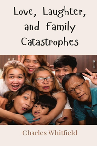 Love, Laughter, and Family Catastrophes