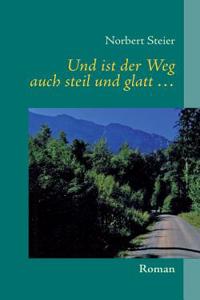 Und ist der Weg auch steil und glatt ...