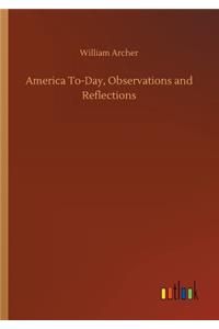 America To-Day, Observations and Reflections