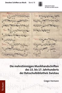 Die Mehrstimmigen Musikhandschriften Des 15. Bis 17. Jahrhunderts Der Ratsschulbibliothek Zwickau