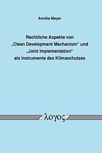 Rechtliche Aspekte Von 'clean Development Mechanism' Und 'joint Implementation' ALS Instrumente Des Klimaschutzes