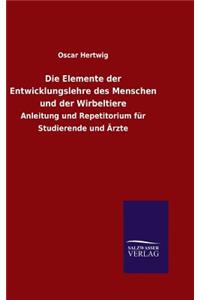 Die Elemente der Entwicklungslehre des Menschen und der Wirbeltiere