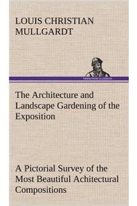 The Architecture and Landscape Gardening of the Exposition A Pictorial Survey of the Most Beautiful Achitectural Compositions of the Panama-Pacific International Exposition