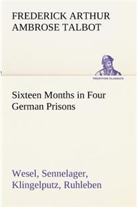 Sixteen Months in Four German Prisons Wesel, Sennelager, Klingelputz, Ruhleben