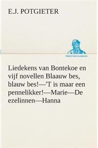 Liedekens van Bontekoe en vijf novellen Blaauw bes, blauw bes!-'T is maar een pennelikker!-Marie-De ezelinnen-Hanna