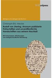 Rudolf Von Jhering. Anonym Publizierte Fruhschriften Und Unveroffentlichte Handschriften Aus Seinem Nachlass