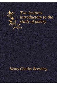Two Lectures Introductory to the Study of Poetry