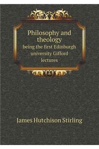 Philosophy and theology being the first Edinburgh university Gifford lectures