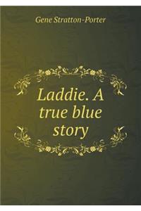 Laddie. a True Blue Story