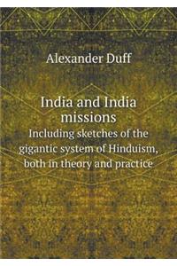 India and India Missions Including Sketches of the Gigantic System of Hinduism, Both in Theory and Practice