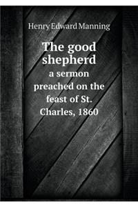 The good shepherd a sermon preached on the feast of St. Charles, 1860