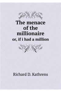 The Menace of the Millionaire Or, If I Had a Million