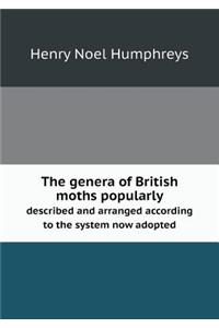 The genera of British moths popularly described and arranged according to the system now adopted
