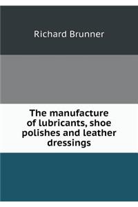 The manufacture of lubricants, shoe polishes and leather dressings