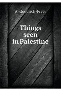 Things Seen in Palestine