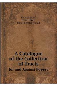 A Catalogue of the Collection of Tracts for and Against Popery