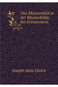 Das Marmorbild in der Räuberhöhle bei Greisenstein