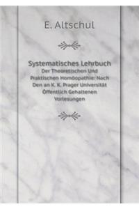Systematisches Lehrbuch Der Theoretischen Und Praktischen Homöopathie