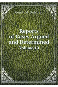 Reports of Cases Argued and Determined Volume 10