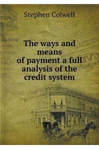 The Ways and Means of Payment a Full Analysis of the Credit System