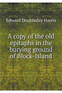 A Copy of the Old Epitaphs in the Burying Ground of Block-Island