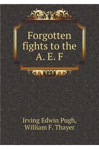 Forgotten Fights to the A. E. F
