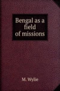BENGAL AS A FIELD OF MISSIONS