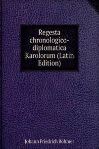 Regesta chronologico-diplomatica Karolorum (Latin Edition)