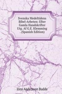 Svenska Medeltidens Bibel-Arbeten: Efter Gamla Handskrifter Utg. Af G.E. Klemming . (Spanish Edition)