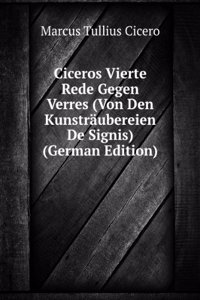 Ciceros Vierte Rede Gegen Verres (Von Den Kunstraubereien De Signis) (German Edition)